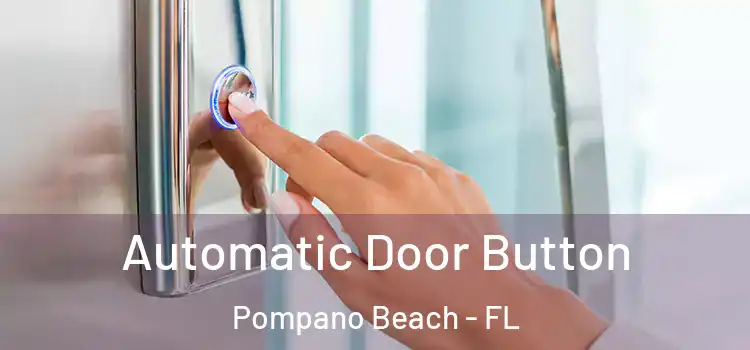 Automatic Door Button Pompano Beach - FL