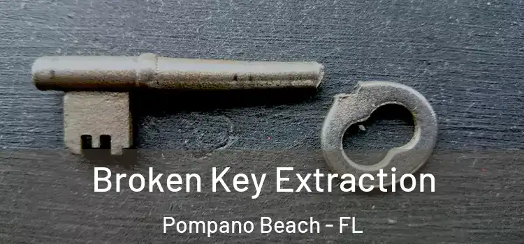 Broken Key Extraction Pompano Beach - FL