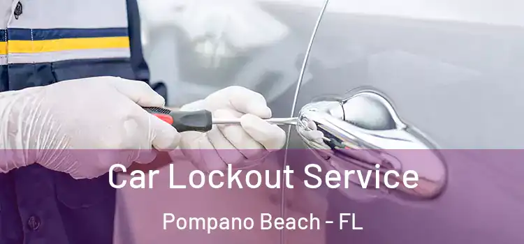  Car Lockout Service Pompano Beach - FL