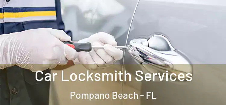 Car Locksmith Services Pompano Beach - FL