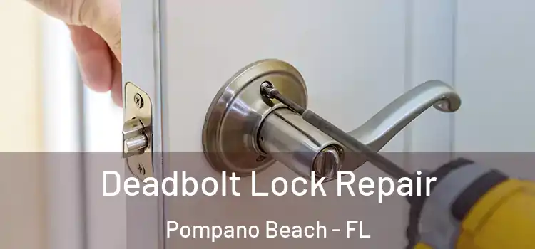 Deadbolt Lock Repair Pompano Beach - FL
