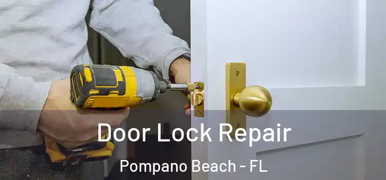 Door Lock Repair Pompano Beach - FL