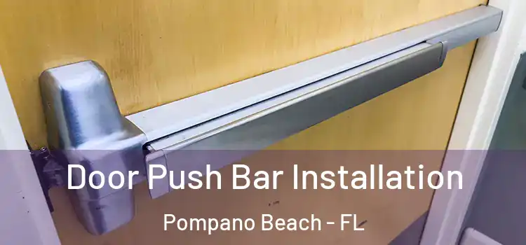Door Push Bar Installation Pompano Beach - FL