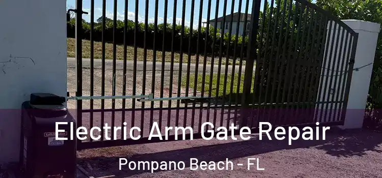  Electric Arm Gate Repair Pompano Beach - FL