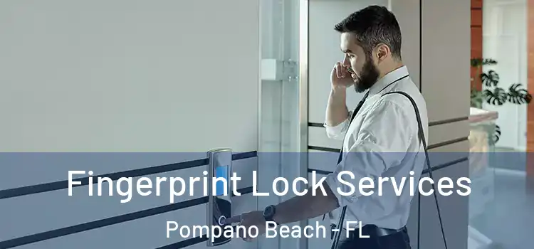 Fingerprint Lock Services Pompano Beach - FL