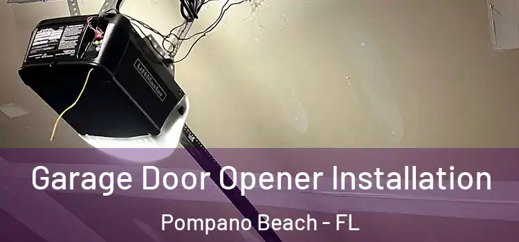  Garage Door Opener Installation Pompano Beach - FL