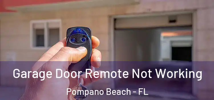  Garage Door Remote Not Working Pompano Beach - FL