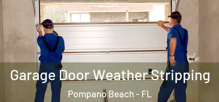  Garage Door Weather Stripping Pompano Beach - FL
