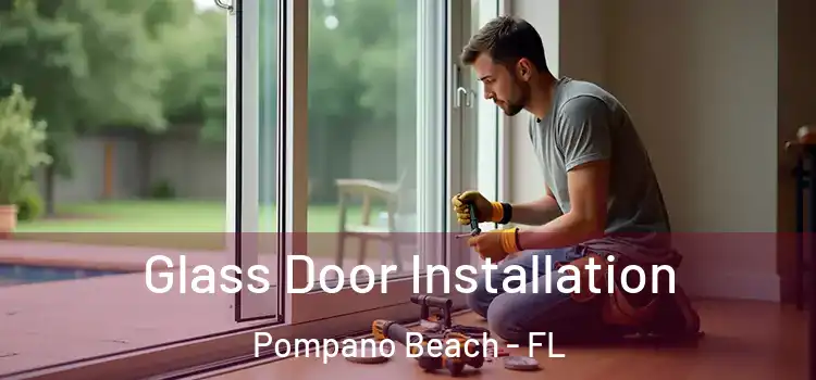  Glass Door Installation Pompano Beach - FL