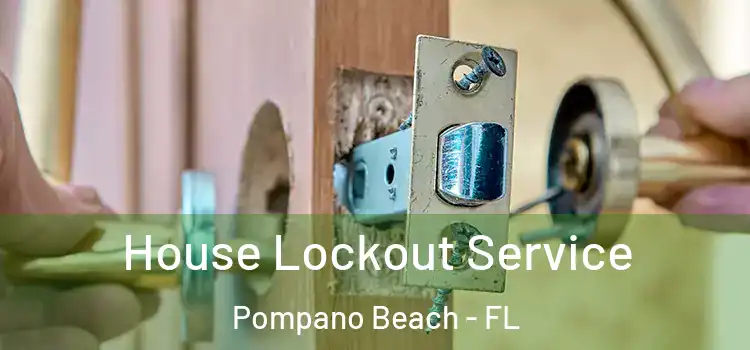  House Lockout Service Pompano Beach - FL