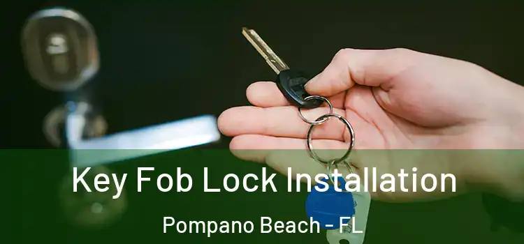  Key Fob Lock Installation Pompano Beach - FL