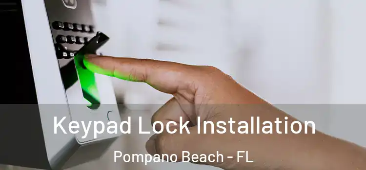  Keypad Lock Installation Pompano Beach - FL