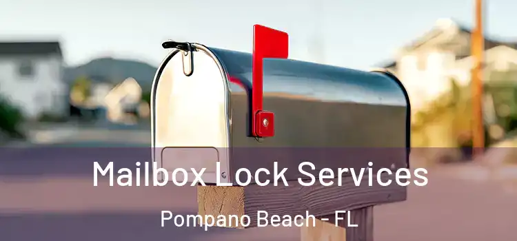Mailbox Lock Services Pompano Beach - FL