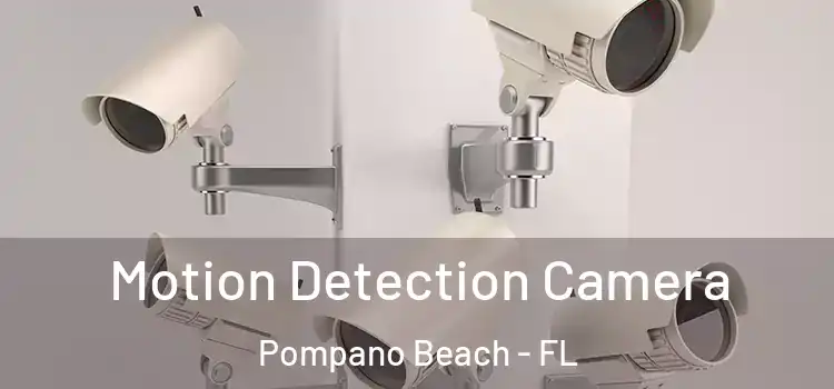  Motion Detection Camera Pompano Beach - FL