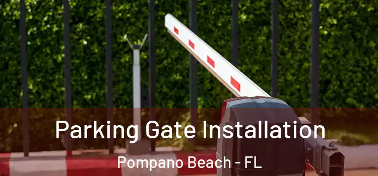  Parking Gate Installation Pompano Beach - FL