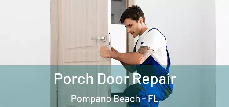  Porch Door Repair Pompano Beach - FL
