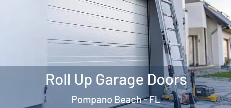  Roll Up Garage Doors Pompano Beach - FL