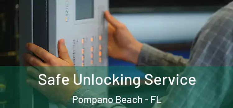  Safe Unlocking Service Pompano Beach - FL