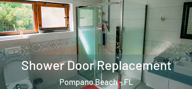  Shower Door Replacement Pompano Beach - FL