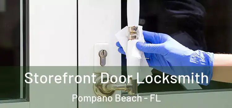  Storefront Door Locksmith Pompano Beach - FL