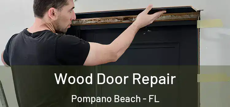Wood Door Repair Pompano Beach - FL
